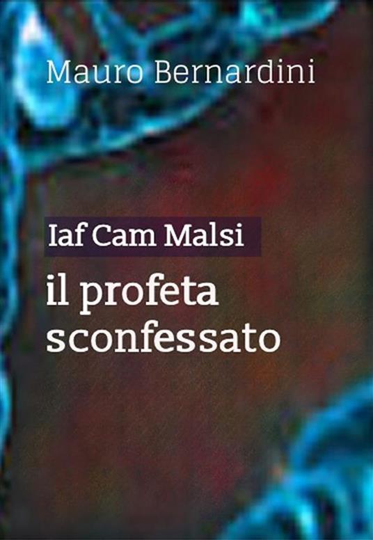 Iaf Cam Malsi. Il profeta sconfessato - Mauro Bernardini - ebook