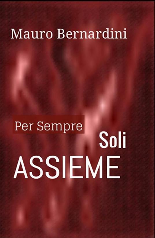 Per sempre soli assieme - Mauro Bernardini - ebook