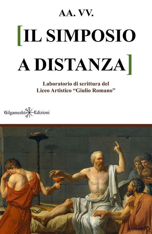Il simposio a distanza. Laboratorio di scrittura liceo artistico Giulio Romano - V.V.A.A. - ebook