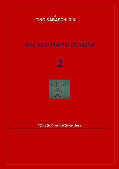 Dal mio punto di vista. Vol. 2 - Tino Sabaschi Dini - ebook