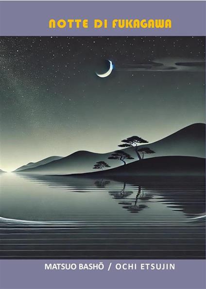 Notte di Fukagawa. Testo giapponese a fronte - Matsuo Bashô,Ochi Etsujin - ebook