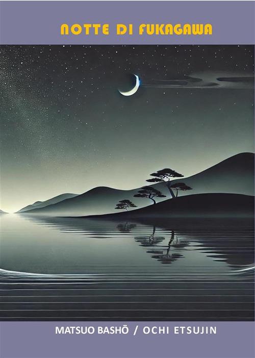 Notte di Fukagawa. Testo giapponese a fronte - Matsuo Bashô,Ochi Etsujin - ebook