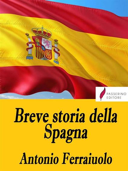 Breve storia della Spagna - Antonio Ferraiuolo - ebook