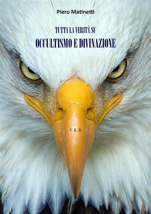 Tutta la verità su occultismo e divinazione - Piero Martinetti - ebook