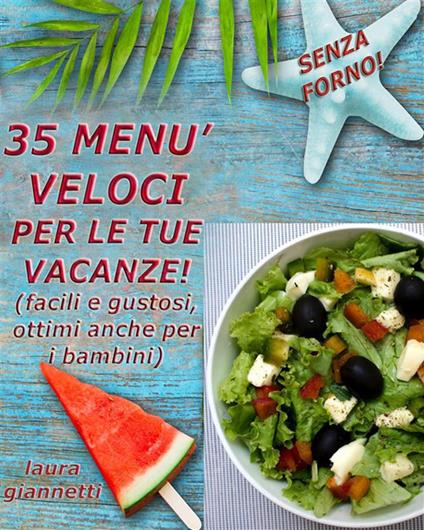 35 menù veloci per le tue vacanze. Facili e gustosi, ottimi anche per i bambini - Laura Giannetti - ebook