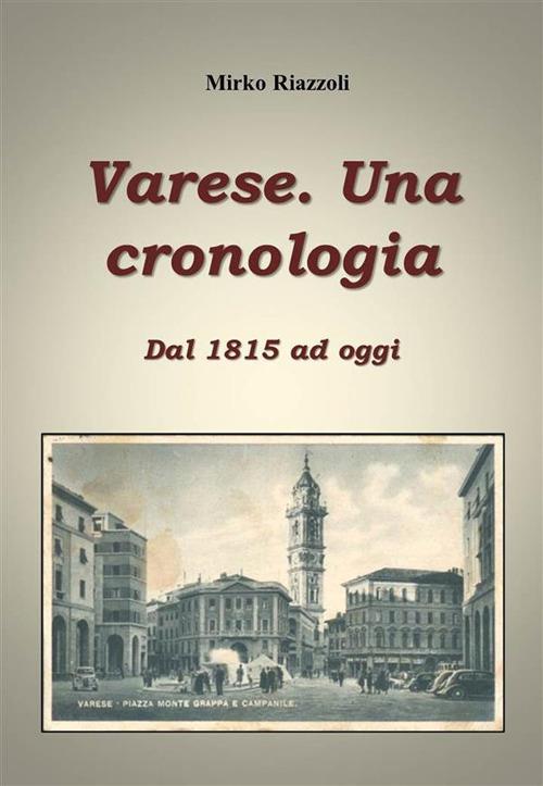 Cronologia di Varese. Dal 1815 ai giorni nostri - Mirko Riazzoli - ebook