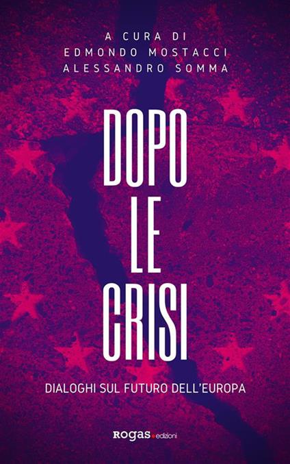 Dopo le crisi. Dialoghi sul futuro dell'Europa - Edmondo Mostacci,Alessandro Somma - ebook