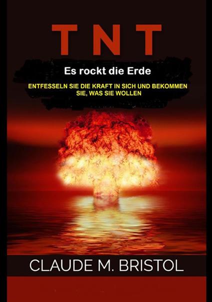 T.N.T. Es rockt die erde. Entfesseln sie die kraft in sich und bekommen sie, was sie wollen - Claude M. Bristol - copertina