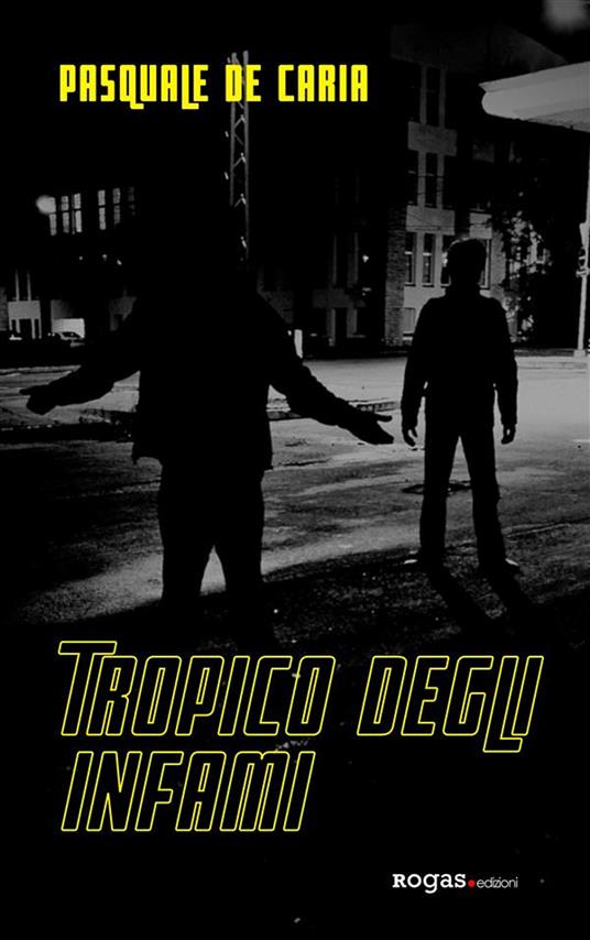 Tropico degli infami - Pasquale De Caria - ebook