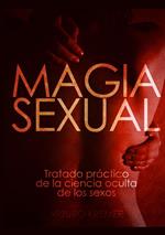 Magia sexual. Tratado práctico de la ciencia oculta de los sexos