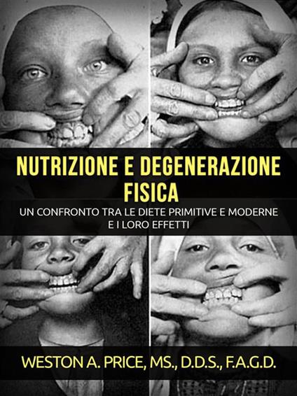 Nutrizione e degenerazione fisica - Weston A. Price - ebook
