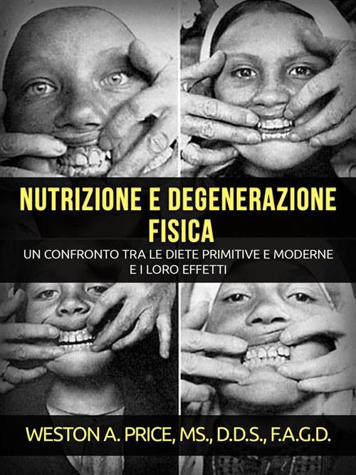 Nutrizione e degenerazione fisica - Weston A. Price - ebook