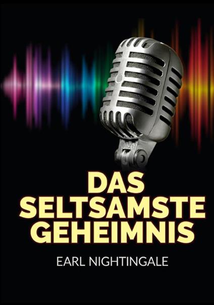 Das seltsamste geheimnis - Earl Nightingale - copertina