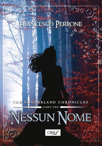 Nessun nome. The wonderland chronicles. Vol. 1 - Francesco Perrone - ebook