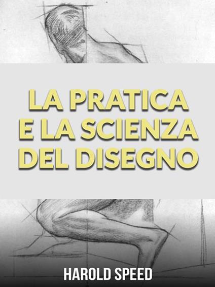 La pratica e la scienza del disegno - Harold Speed - ebook