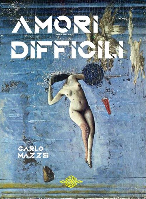 Amori difficili - Carlo Mazzei - ebook