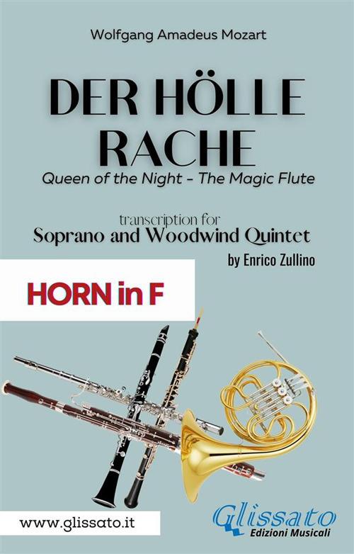 Der Holle Rache. Soprano and Woodwind Quintet (Bb Bass Clarinet). From «Die Zauberflöte» (Queen of the night, The magic flute). Corno francese in Fa - Wolfgang Amadeus Mozart - ebook