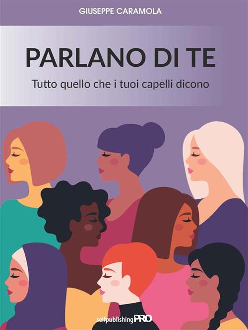 Parlano di te. Tutto quello che i tuoi capelli dicono - Caramola Giuseppe - ebook