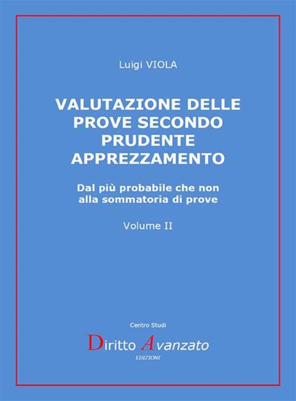 Valutazione delle prove secondo prudente apprezzamento. Dal più probabile che non alla sommatoria di prove - Luigi Viola - ebook