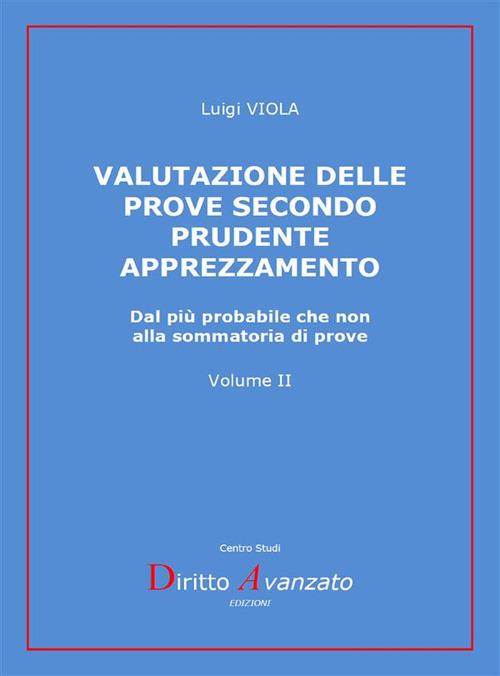 Valutazione delle prove secondo prudente apprezzamento. Dal più probabile che non alla sommatoria di prove - Luigi Viola - ebook