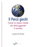 Il parco giochi. Come la classe media sta distruggendo il mondo