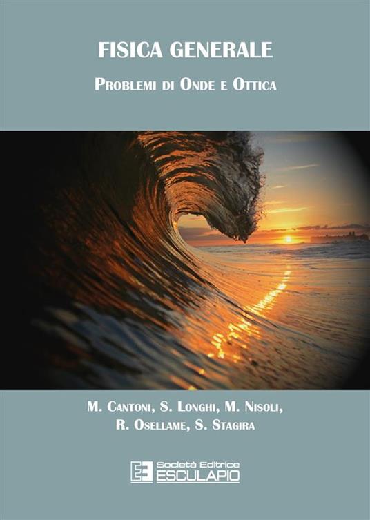 Fisica generale. Problemi di onde e ottica - Matteo Cantoni,Stefano Longhi,Mauro Nisoli,Roberto Osellame - ebook