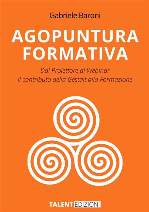 Agopuntura Formativa. Dal proiettore al Webinar. Il contributo della Gestalt nella formazione - Gabriele Baroni - copertina