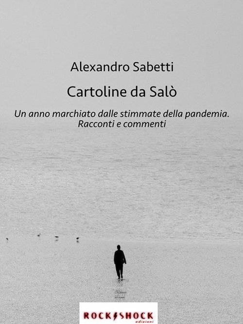 Cartoline da Salò. Un anno marchiato dalle stimmate della pandemia - Alexandro Sabetti - ebook