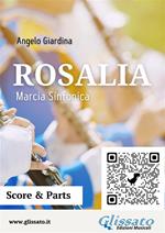 Rosalia. Marcia sinfonica. Per banda. Partitura e parti