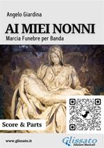 Ai miei nonni. Marcia funebre per banda. Partitura e parti
