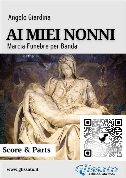 Ai miei nonni. Marcia funebre per banda. Partitura e parti - Angelo Giardina - ebook