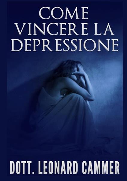 Come vincere la depressione - Leonard Cammer - copertina