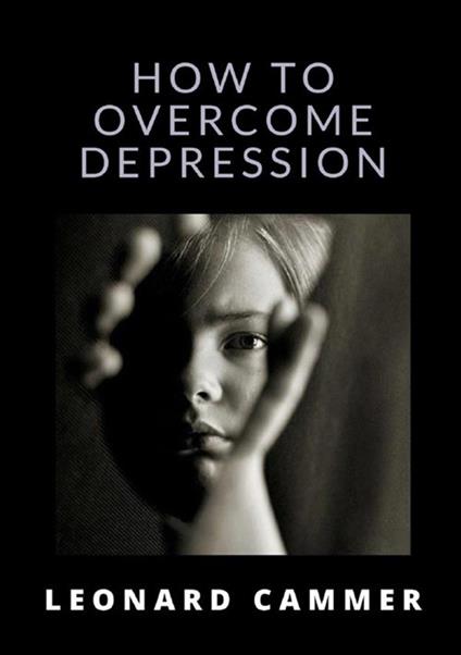 How to overcome depression - Leonard Cammer - copertina