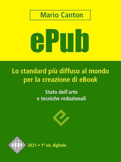 ePub. Lo standard più diffuso al mondo per la creazione di e-Book. Stato dell'arte e tecniche redazionali - Mario Canton - ebook