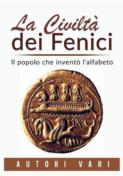 La civiltà dei fenici. Il popolo che inventò l'alfabeto - copertina