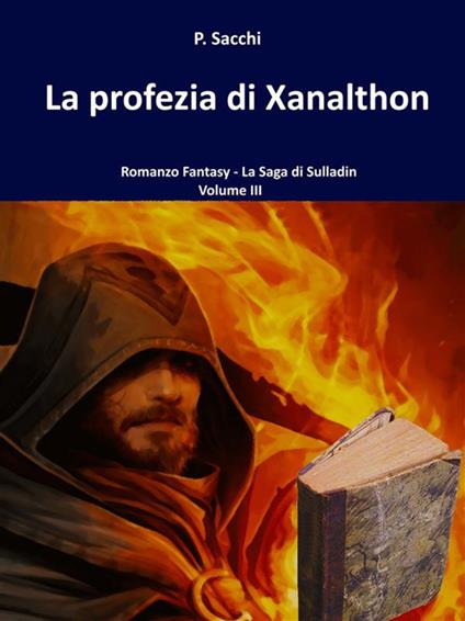 La profezia di Xanalthon. La saga di Sulladin. Vol. 3 - P. Sacchi - ebook