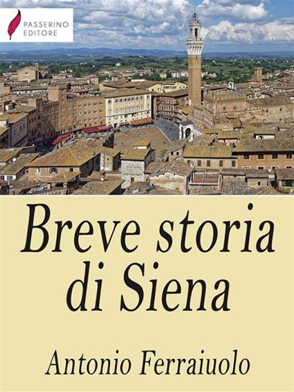 Breve storia di Siena - Antonio Ferraiuolo - ebook