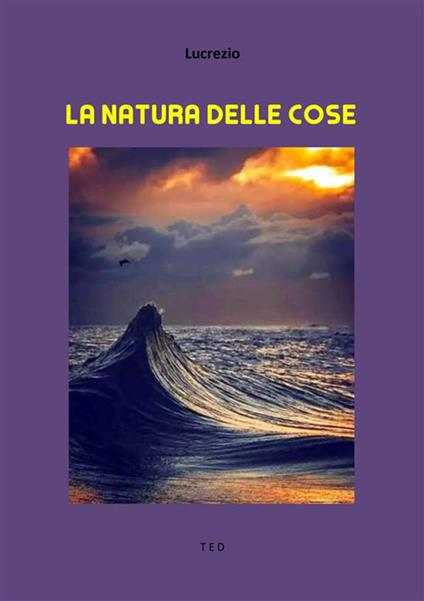 La natura delle cose - Tito Lucrezio Caro,Alessandro Marchetti - ebook