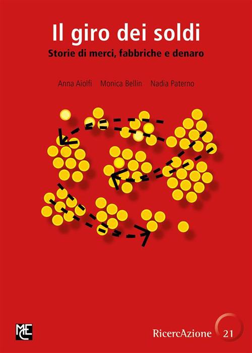 Il giro dei soldi. Storie di merci, fabbriche e denaro - Anna Aiolfi,Monica Bellin,Nadia Paterno - ebook