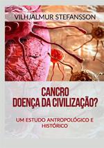 Cancro. Doença da civilização? Um estudo antropológico e histórico