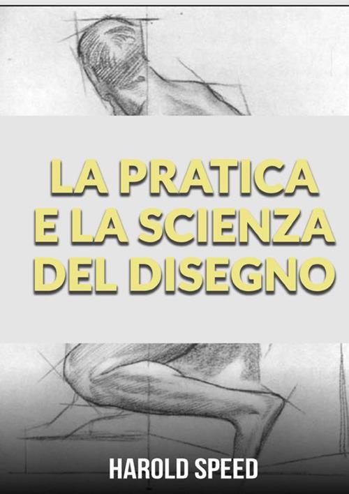 La pratica e la scienza del disegno - Harold Speed - copertina