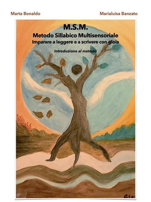 M.S.M. Metodo Sillabico Multisensoriale. Imparare a leggere e a scrivere con  gioia - Banzato, Marialuisa - Bonaldo, Marta - Ebook - EPUB2 con Adobe DRM