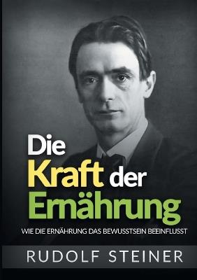Die kraft der ernährung. Wie die ernährung das bewusstsein beeinflusst - Rudolf Steiner - copertina