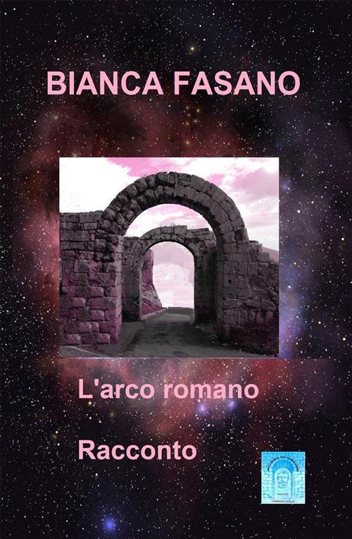 L' arco romano - Bianca Fasano - ebook