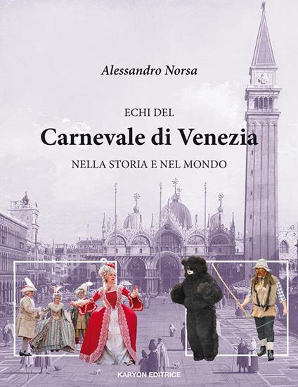 Echi del Carnevale di Venezia nella storia e nel mondo - Alessandro Norsa - ebook