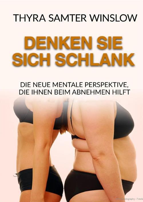 Denken Sie sich schlank. Die neue mentale Perspektive, die Ihnen beim Abnehmen hilft - Thyra Samter Winslow - copertina
