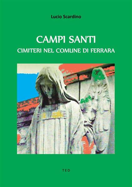 Campi santi. Cimiteri nel Comune di Ferrara - Lucio Scardino - ebook