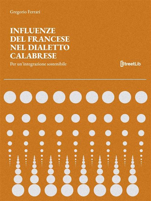 Influenze del francese nel dialetto calabrese. Per un'integrazione sostenibile - Gregorio Ferrari - ebook