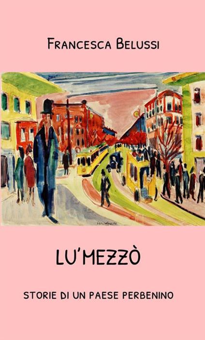 Lu'Mezzò. Storie di un paese perbenino - Francesca Belussi - copertina