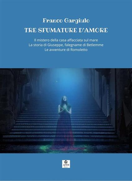 Tre sfumature d'amore: Il mistero della casa affacciata sul mare-La storia di Giuseppe, falegname di Betlemme-Le avventure di Romoletto - Franco Gargiulo - ebook